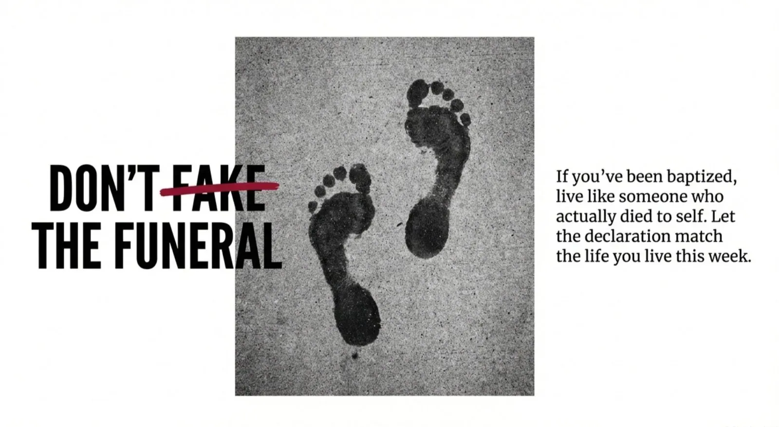 Black-and-white photo of two bare footprints on concrete beside bold text "DON'T FAKE THE FUNERAL" with "FAKE" struck through in red, and a note to let the declaration match the life you live.