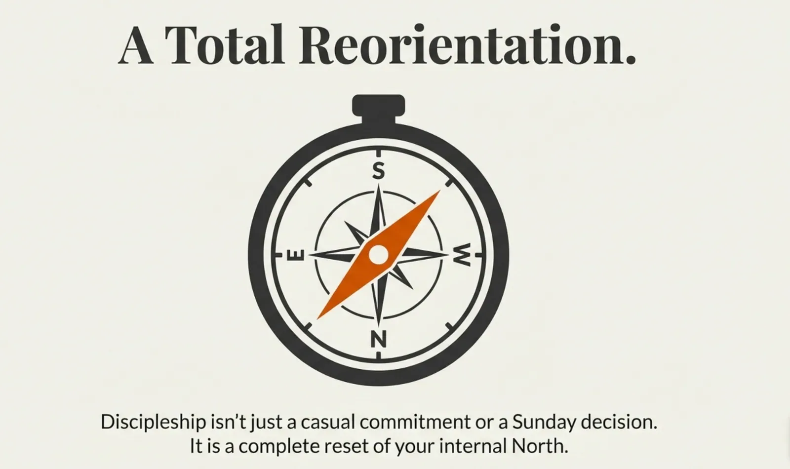 Compass icon whose orange needle points to N at the bottom with the dial flipped, under headline “A Total Reorientation.” and caption about discipleship resetting your internal North.